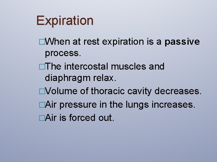 Expiration �When at rest expiration is a passive process. �The intercostal muscles and diaphragm