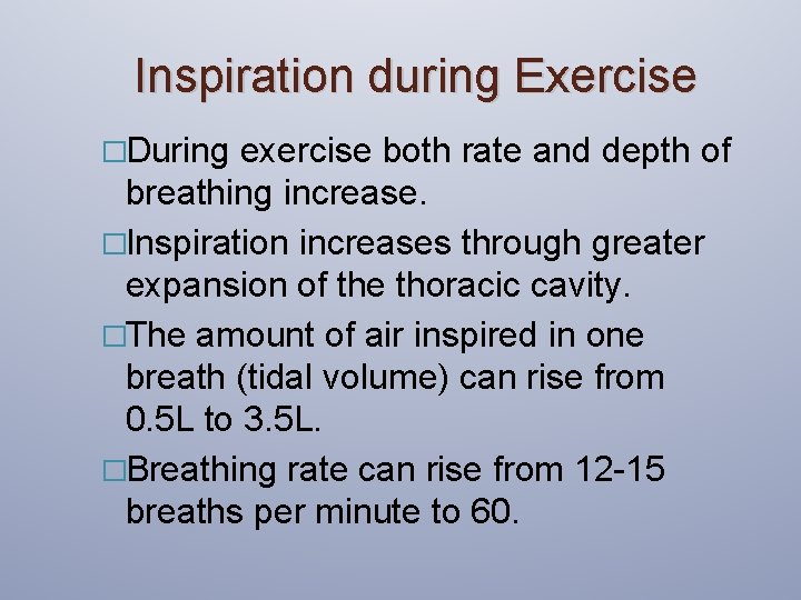 Inspiration during Exercise �During exercise both rate and depth of breathing increase. �Inspiration increases