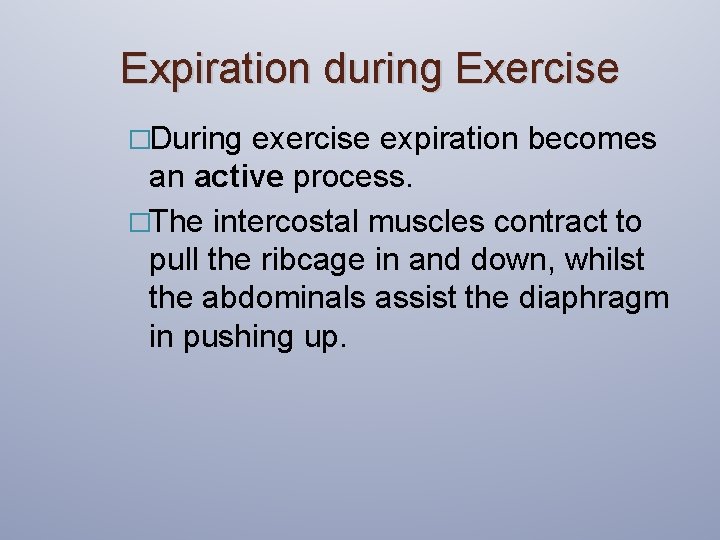 Expiration during Exercise �During exercise expiration becomes an active process. �The intercostal muscles contract