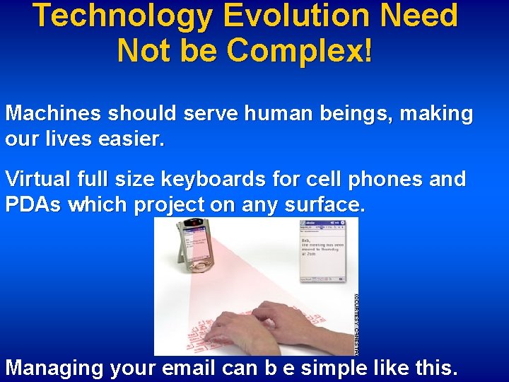 Technology Evolution Need Not be Complex! Machines should serve human beings, making our lives