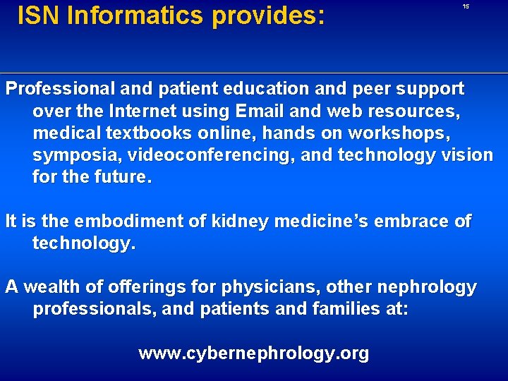 ISN Informatics provides: 15 Professional and patient education and peer support over the Internet