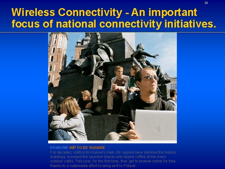 23 Wireless Connectivity - An important focus of national connectivity initiatives. KRAKOW HIP TO