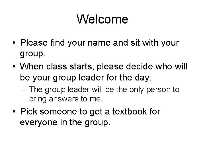 Welcome • Please find your name and sit with your group. • When class