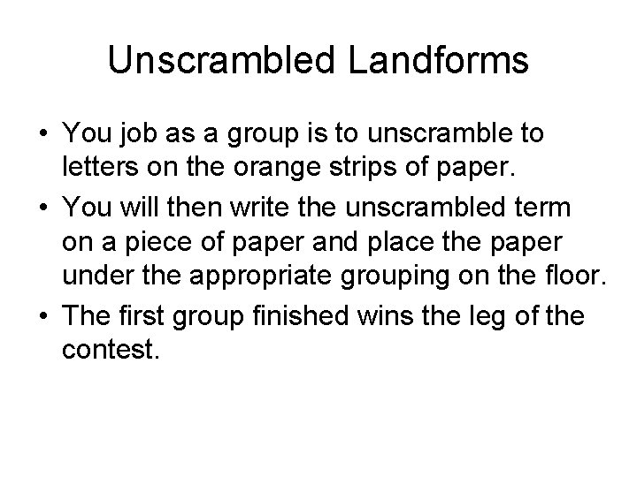 Unscrambled Landforms • You job as a group is to unscramble to letters on