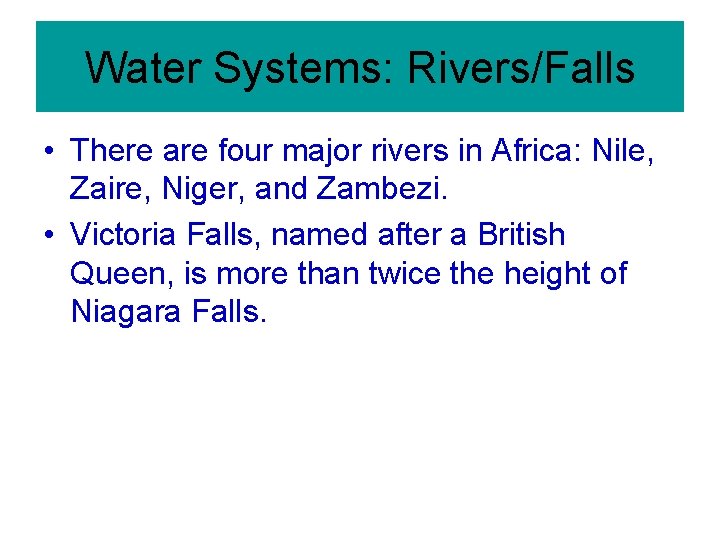 Water Systems: Rivers/Falls • There are four major rivers in Africa: Nile, Zaire, Niger,