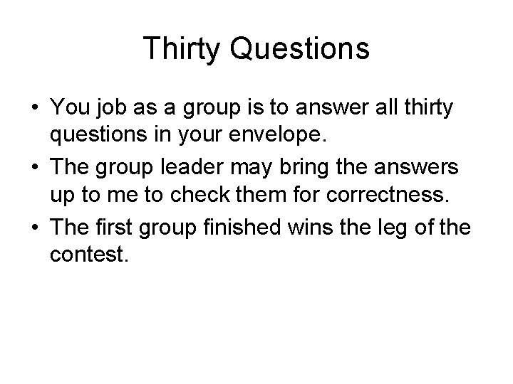 Thirty Questions • You job as a group is to answer all thirty questions