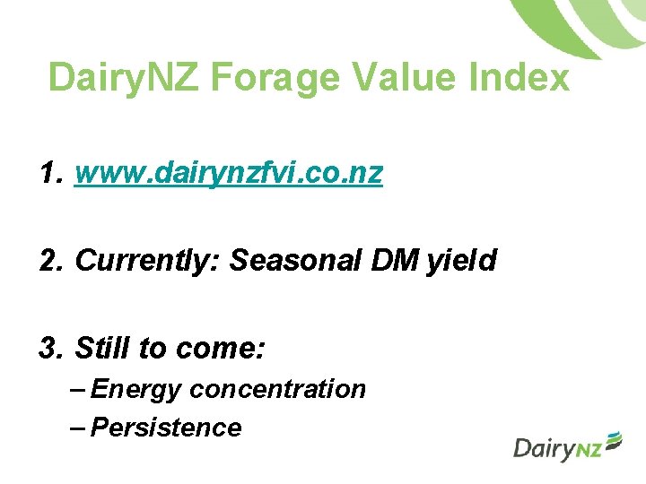 Dairy. NZ Forage Value Index 1. www. dairynzfvi. co. nz 2. Currently: Seasonal DM
