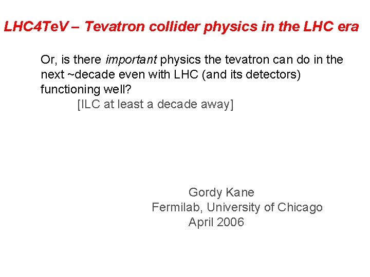 LHC 4 Te. V – Tevatron collider physics in the LHC era Or, is