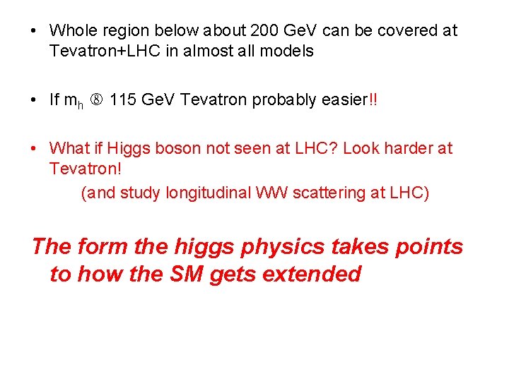  • Whole region below about 200 Ge. V can be covered at Tevatron+LHC