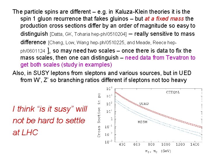 The particle spins are different – e. g. in Kaluza-Klein theories it is the