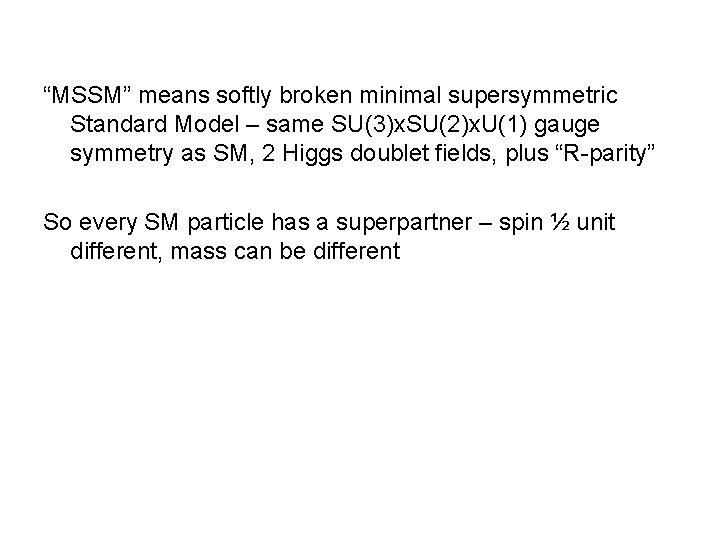 “MSSM” means softly broken minimal supersymmetric Standard Model – same SU(3)x. SU(2)x. U(1) gauge