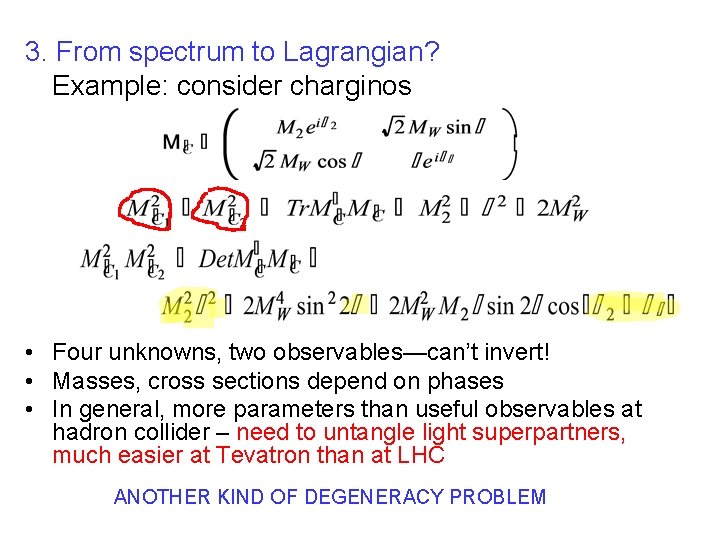 3. From spectrum to Lagrangian? Example: consider charginos • Four unknowns, two observables—can’t invert!