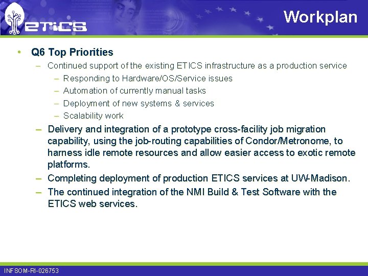 Workplan • Q 6 Top Priorities – Continued support of the existing ETICS infrastructure
