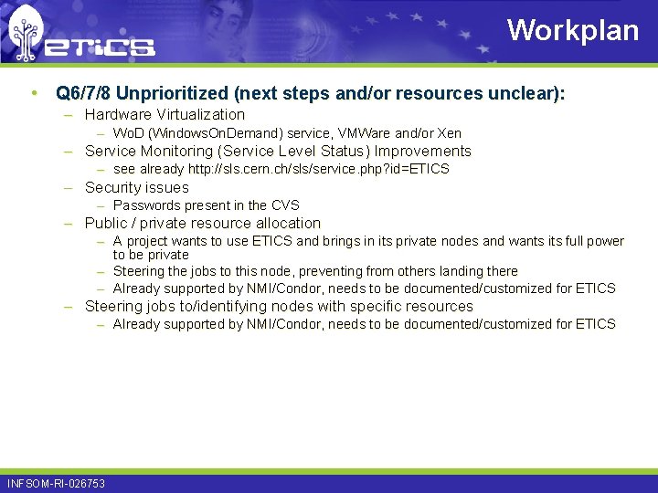Workplan • Q 6/7/8 Unprioritized (next steps and/or resources unclear): – Hardware Virtualization –