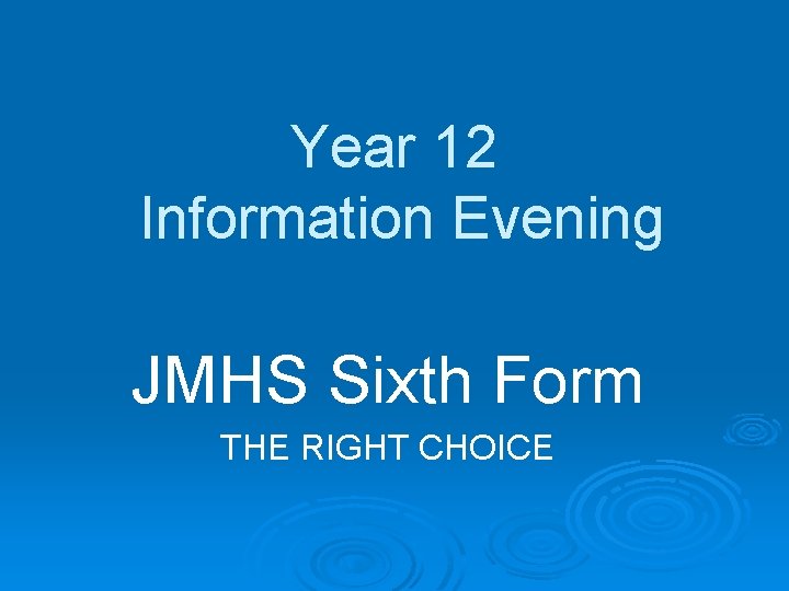 Year 12 Information Evening JMHS Sixth Form THE RIGHT CHOICE 