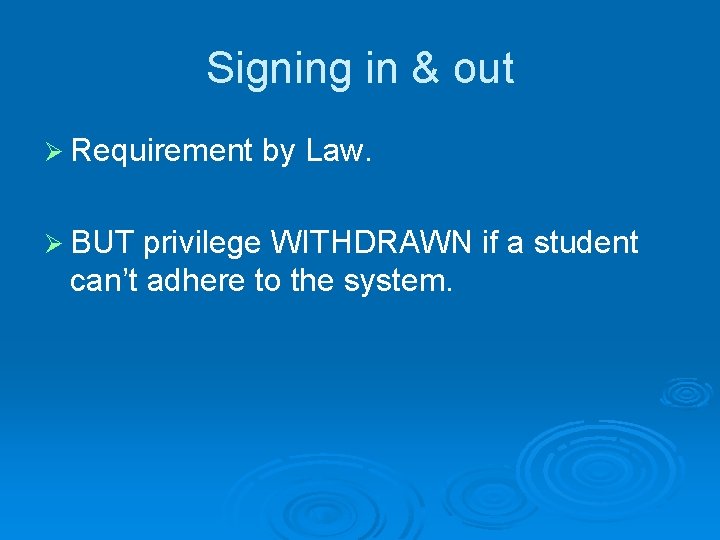 Signing in & out Ø Requirement Ø BUT by Law. privilege WITHDRAWN if a