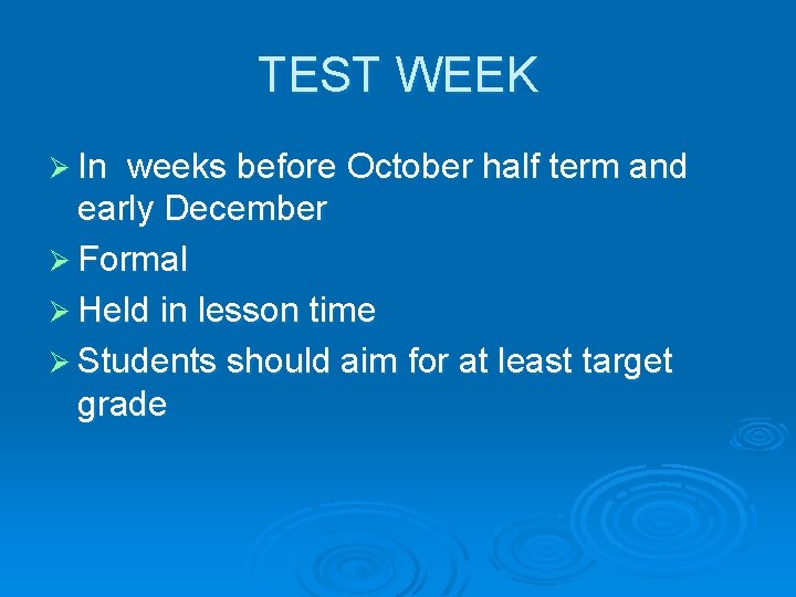 TEST WEEK Ø In weeks before October half term and early December Ø Formal