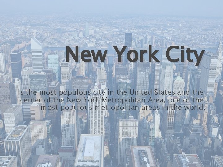 New York City is the most populous city in the United States and the