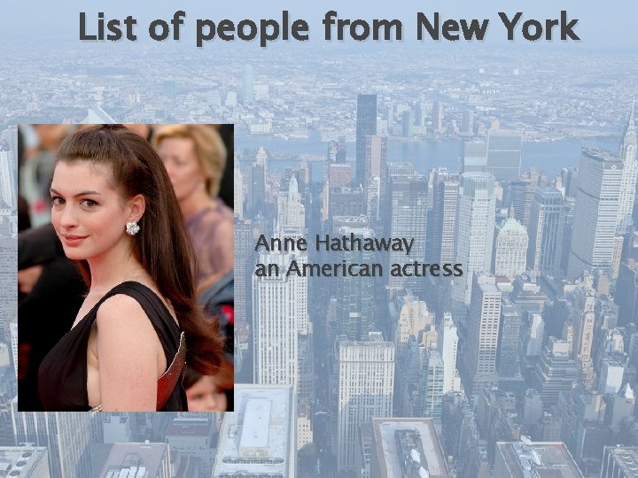 List of people from New York Anne Hathaway an American actress 