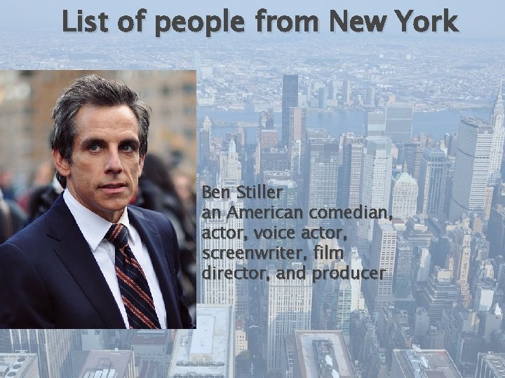 List of people from New York Ben Stiller an American comedian, actor, voice actor,