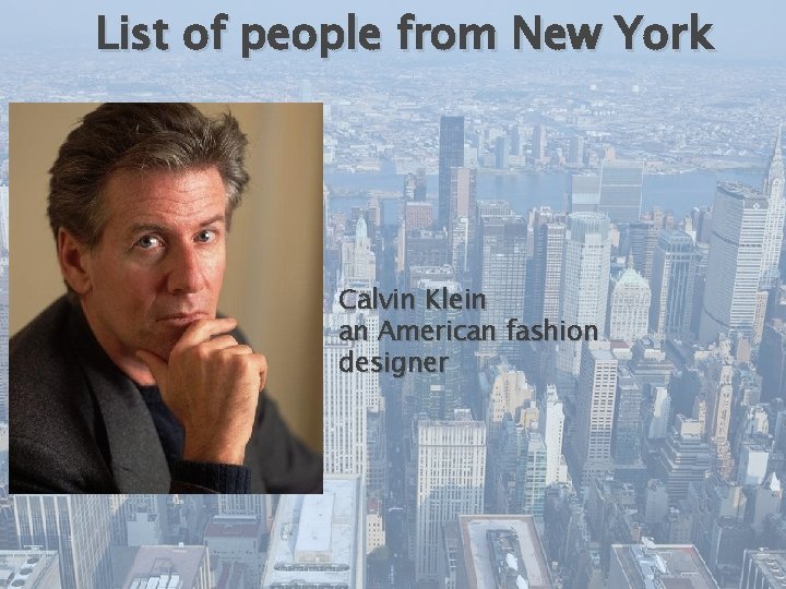 List of people from New York Calvin Klein an American fashion designer 