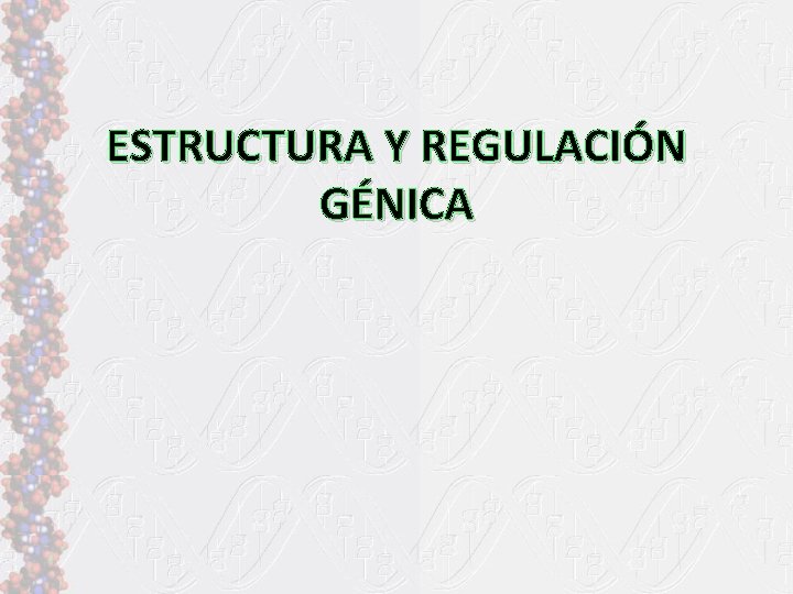 ESTRUCTURA Y REGULACIÓN GÉNICA 
