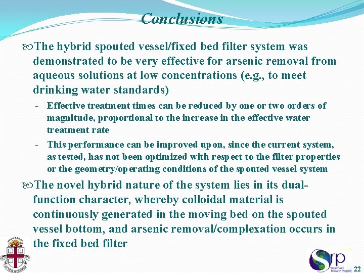 Conclusions The hybrid spouted vessel/fixed bed filter system was demonstrated to be very effective