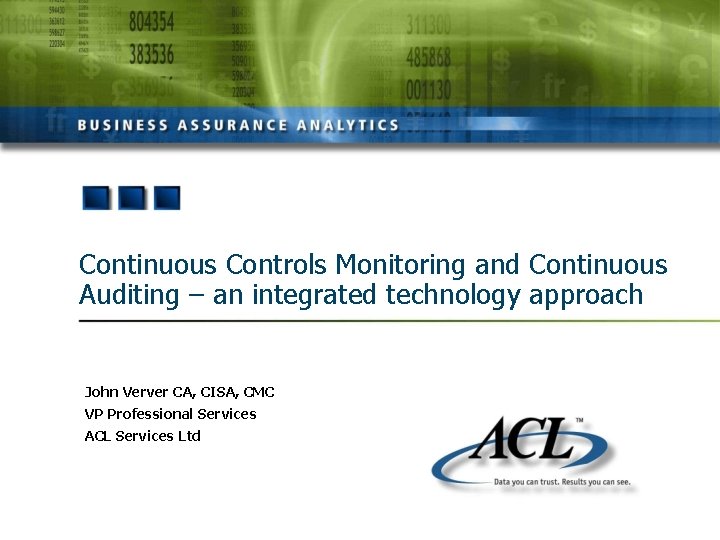 Continuous Controls Monitoring and Continuous Auditing – an integrated technology approach John Verver CA,