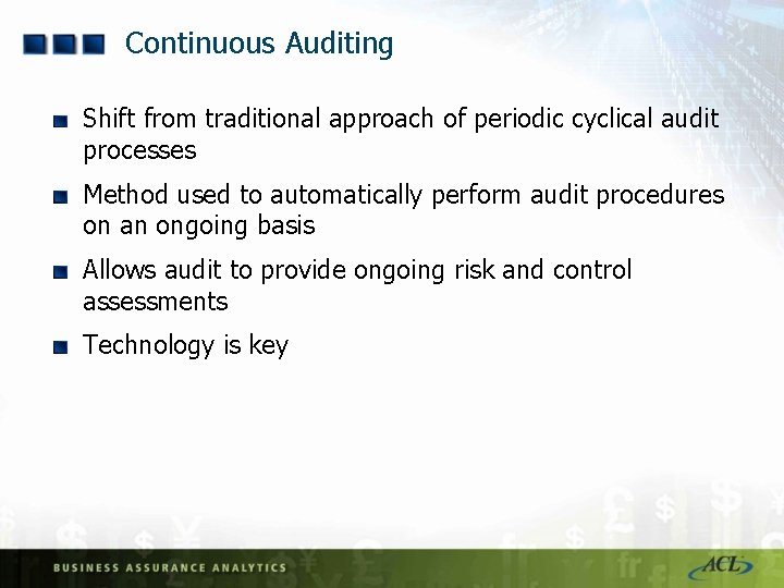 Continuous Auditing Shift from traditional approach of periodic cyclical audit processes Method used to