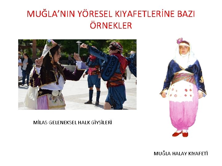 MUĞLA’NIN YÖRESEL KIYAFETLERİNE BAZI ÖRNEKLER MİLAS GELENEKSEL HALK GİYSİLERİ MUĞLA HALAY KIYAFETİ 