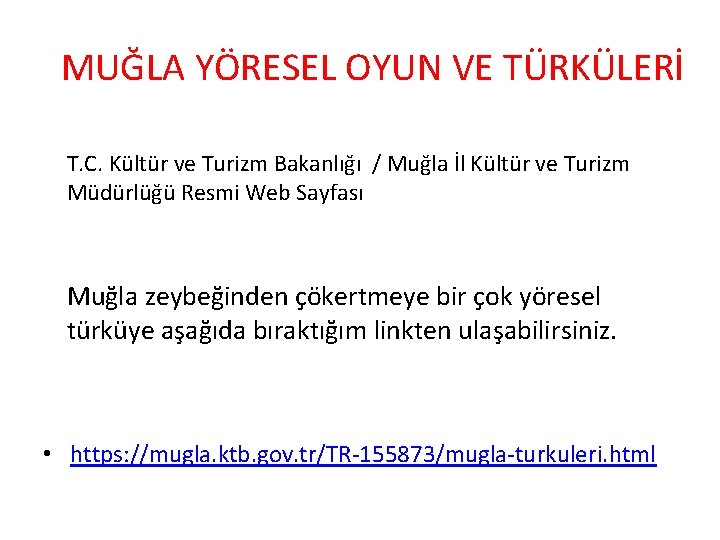 MUĞLA YÖRESEL OYUN VE TÜRKÜLERİ T. C. Kültür ve Turizm Bakanlığı / Muğla İl MUĞLA YÖRESEL OYUN VE TÜRKÜLERİ T. C. Kültür ve Turizm Bakanlığı / Muğla İl