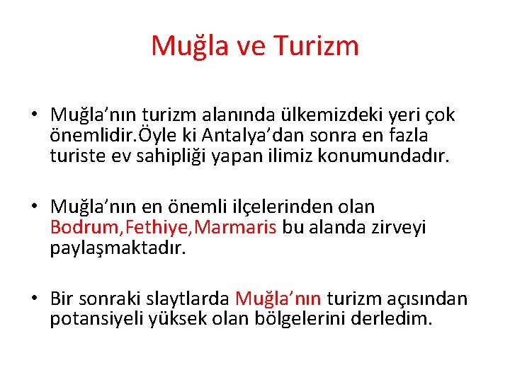 Muğla ve Turizm • Muğla’nın turizm alanında ülkemizdeki yeri çok önemlidir. Öyle ki Antalya’dan Muğla ve Turizm • Muğla’nın turizm alanında ülkemizdeki yeri çok önemlidir. Öyle ki Antalya’dan
