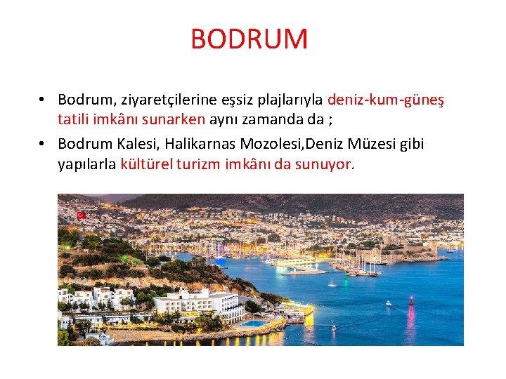 BODRUM • Bodrum, ziyaretçilerine eşsiz plajlarıyla deniz-kum-güneş tatili imkânı sunarken aynı zamanda da ;