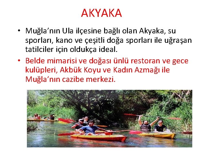 AKYAKA • Muğla’nın Ula ilçesine bağlı olan Akyaka, su sporları, kano ve çeşitli doğa AKYAKA • Muğla’nın Ula ilçesine bağlı olan Akyaka, su sporları, kano ve çeşitli doğa