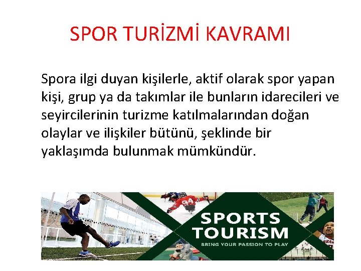 SPOR TURİZMİ KAVRAMI Spora ilgi duyan kişilerle, aktif olarak spor yapan kişi, grup ya