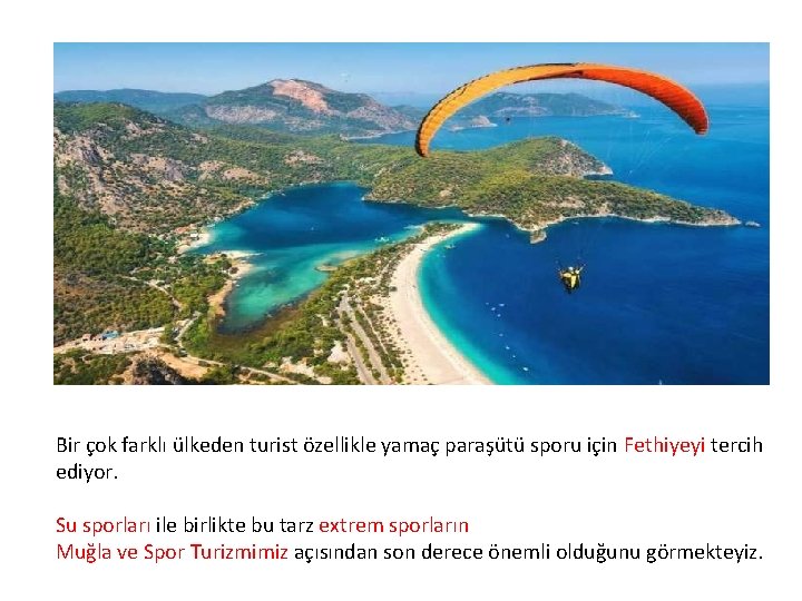 Bir çok farklı ülkeden turist özellikle yamaç paraşütü sporu için Fethiyeyi tercih ediyor. Su