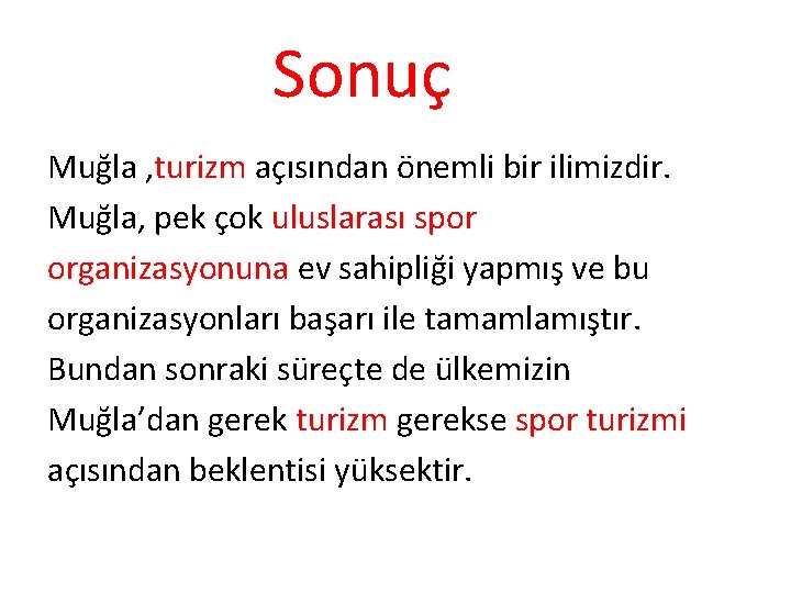 Sonuç Muğla , turizm açısından önemli bir ilimizdir. Muğla, pek çok uluslarası spor organizasyonuna