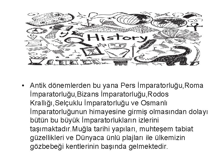• Antik dönemlerden bu yana Pers İmparatorluğu, Roma İmparatorluğu, Bizans İmparatorluğu, Rodos Krallığı, • Antik dönemlerden bu yana Pers İmparatorluğu, Roma İmparatorluğu, Bizans İmparatorluğu, Rodos Krallığı,