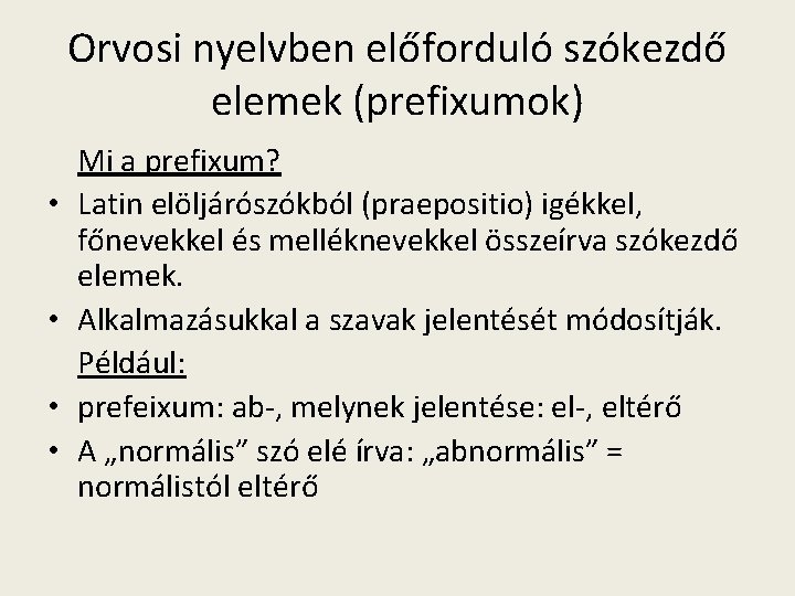 Orvosi nyelvben előforduló szókezdő elemek (prefixumok) • • Mi a prefixum? Latin elöljárószókból (praepositio)