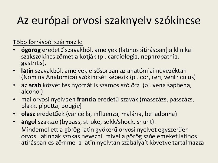 Az európai orvosi szaknyelv szókincse Több forrásból származik: • ógörög eredetű szavakból, amelyek (latinos