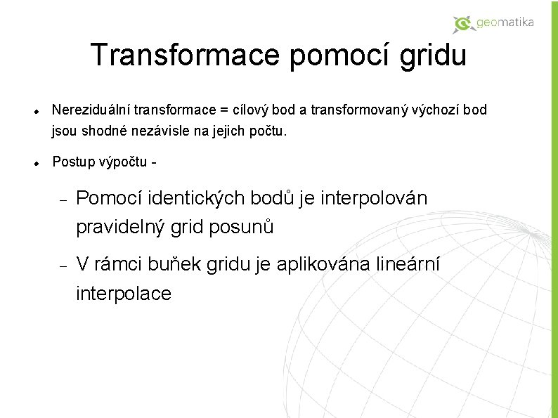 Transformace pomocí gridu Nereziduální transformace = cílový bod a transformovaný výchozí bod jsou shodné