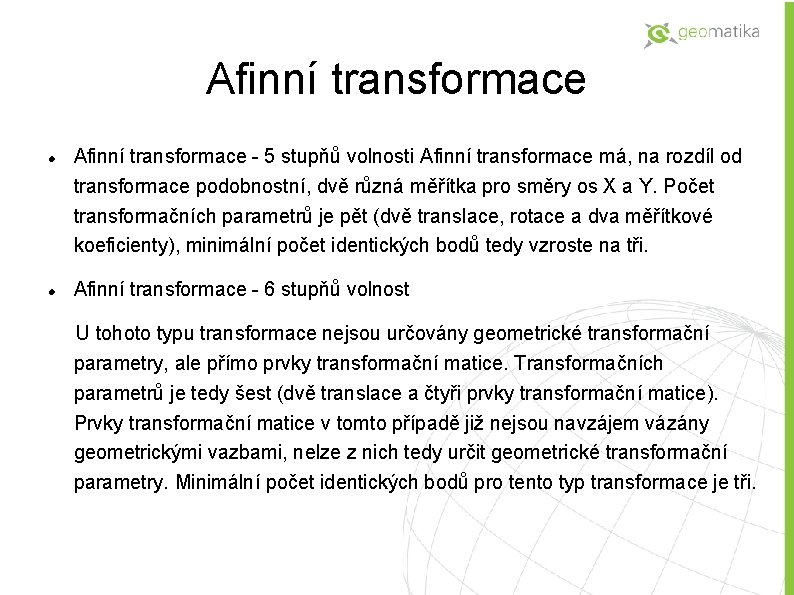 Afinní transformace - 5 stupňů volnosti Afinní transformace má, na rozdíl od transformace podobnostní,