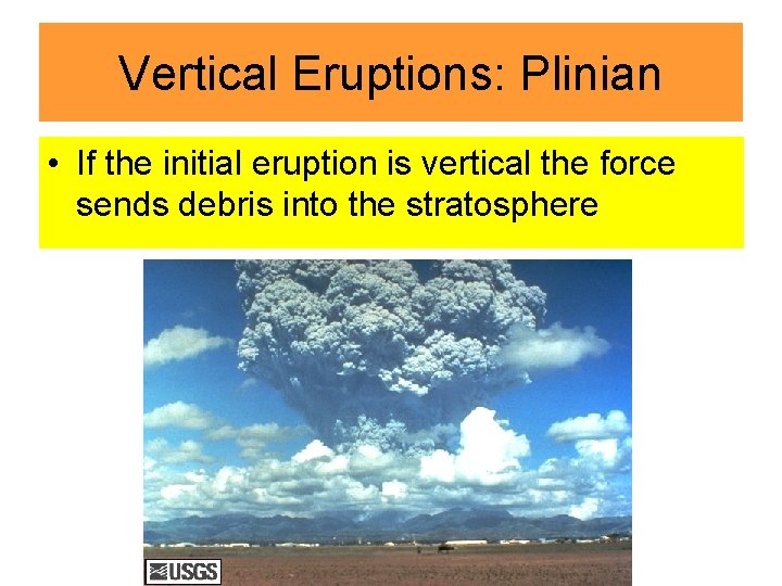 Vertical Eruptions: Plinian • If the initial eruption is vertical the force sends debris