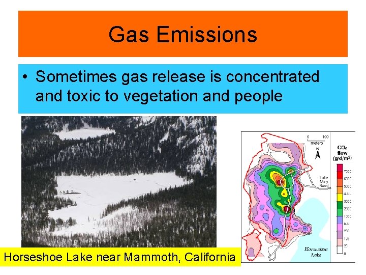 Gas Emissions • Sometimes gas release is concentrated and toxic to vegetation and people