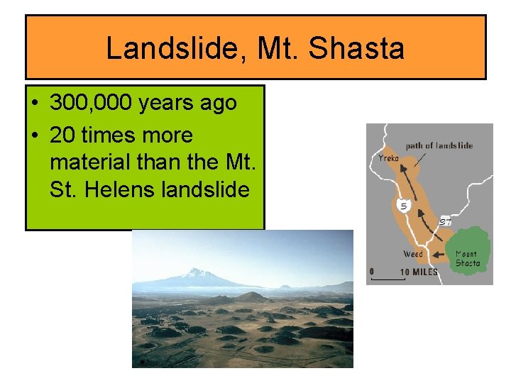 Landslide, Mt. Shasta • 300, 000 years ago • 20 times more material than