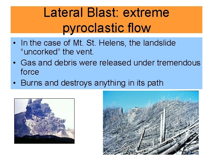 Lateral Blast: extreme pyroclastic flow • In the case of Mt. St. Helens, the