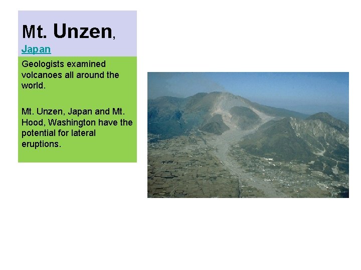 Mt. Unzen, Japan Geologists examined volcanoes all around the world. Mt. Unzen, Japan and