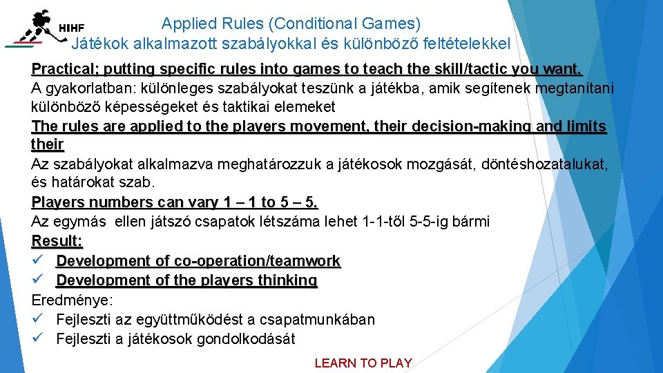 Applied Rules (Conditional Games) Játékok alkalmazott szabályokkal és különböző feltételekkel Practical; putting specific rules