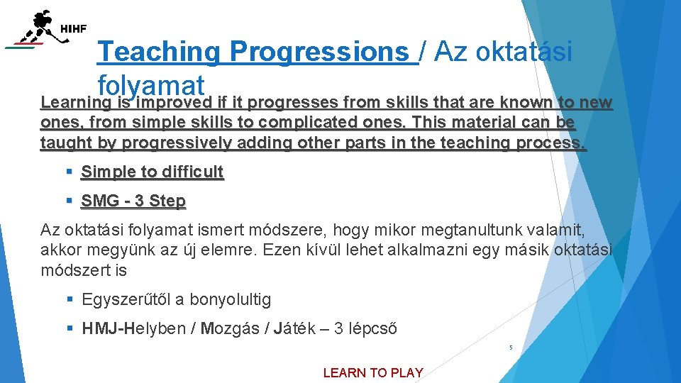 Teaching Progressions / Az oktatási folyamat Learning is improved if it progresses from skills