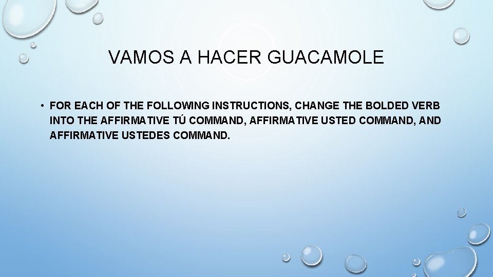 VAMOS A HACER GUACAMOLE • FOR EACH OF THE FOLLOWING INSTRUCTIONS, CHANGE THE BOLDED